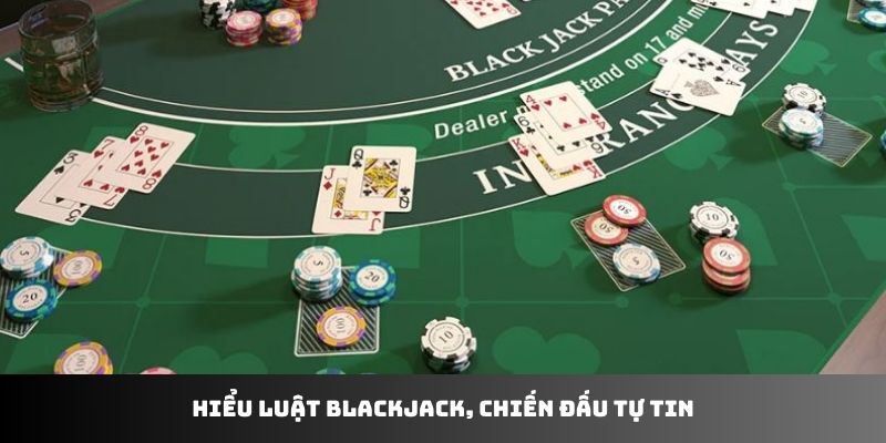 Hiểu luật Blackjack, chiến đấu tự tin