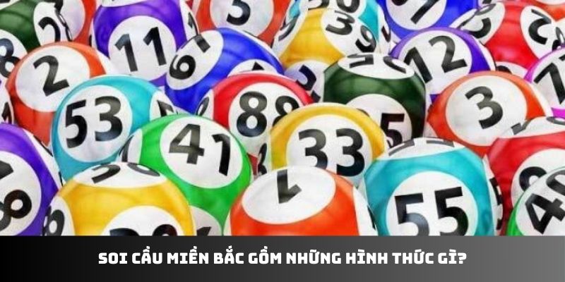 Soi cầu miền Bắc gồm những hình thức gì?