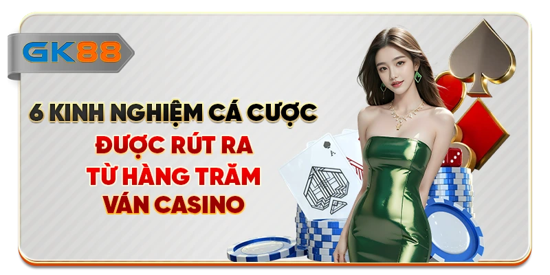 6 kinh nghiệm cá cược được rút ra từ hàng trăm ván casino
