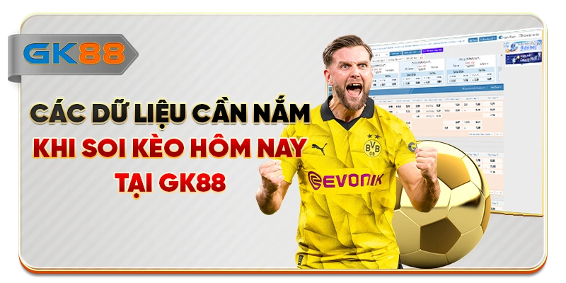 Các dữ liệu cần nắm khi soi kèo hôm nay tại GK88