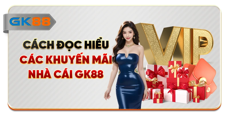 Cách đọc hiểu các khuyến mãi nhà cái GK88