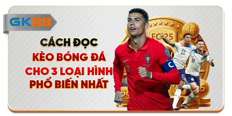Cách Đọc Kèo Bóng Đá Cho 3 Loại Hình Phổ Biến Nhất