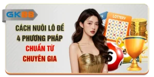 Cách Nuôi Lô Đề - 4 Phương Pháp Chuẩn Từ Chuyên Gia