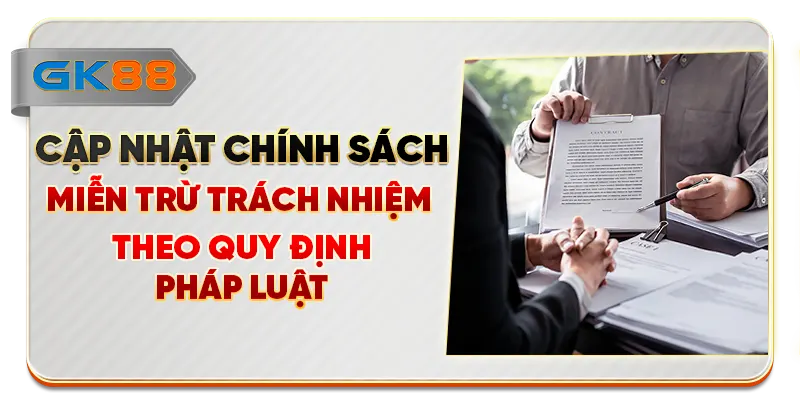 Cập nhật chính sách miễn trừ trách nhiệm theo quy định pháp luật