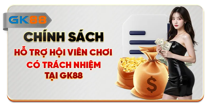 Chính sách hỗ trợ hội viên chơi có trách nhiệm tại GK88