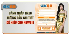 Đăng Nhập GK88 - Hướng Dẫn Chi Tiết, Dễ Hiểu Cho Newbie