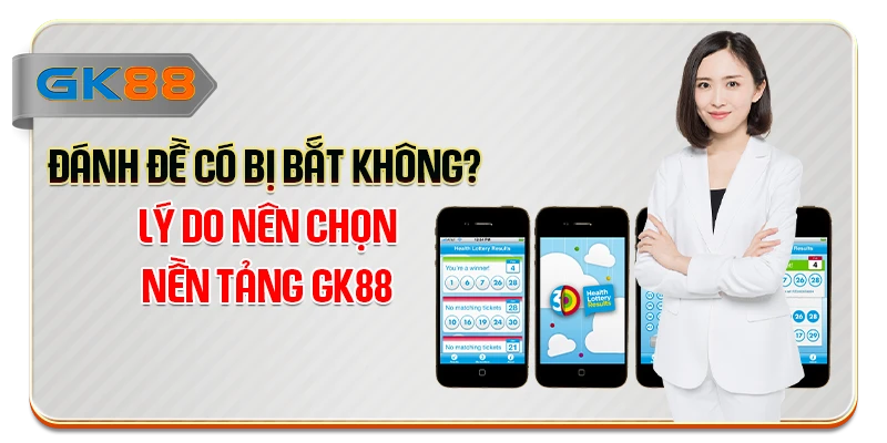Đánh Đề Có Bị Bắt Không? Lý Do Nên Chọn Nền Tảng GK88