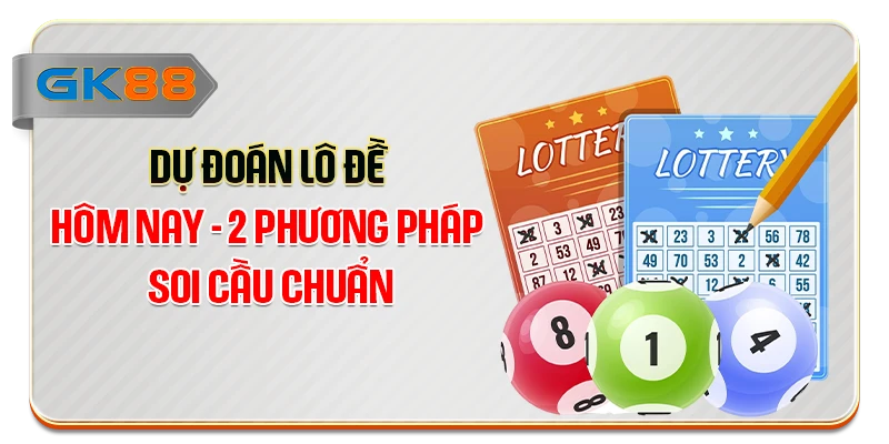 Dự Đoán Lô Đề Hôm Nay - 2 Phương Pháp Soi Cầu Chuẩn