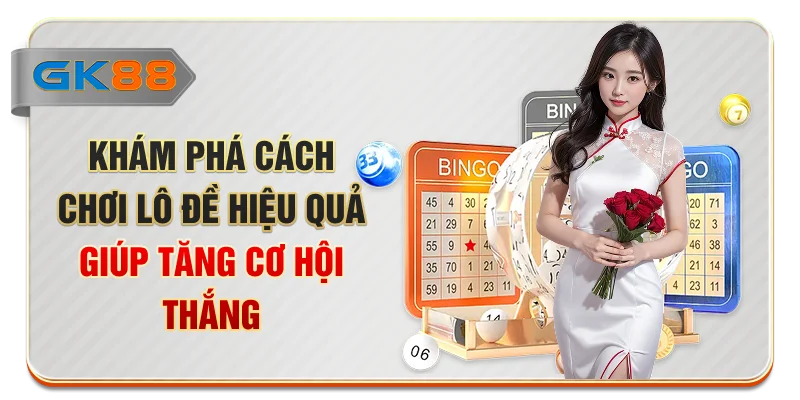 Khám phá cách chơi lô đề hiệu quả giúp tăng cơ hội thắng