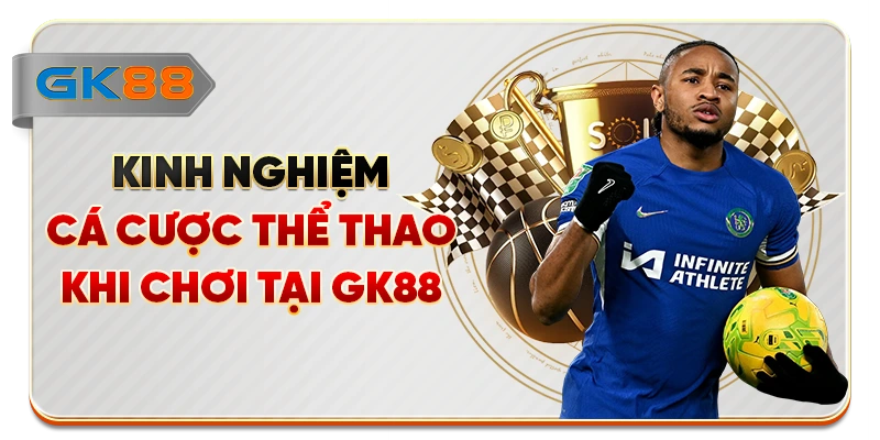 Kinh nghiệm cá cược thể thao khi chơi tại GK88