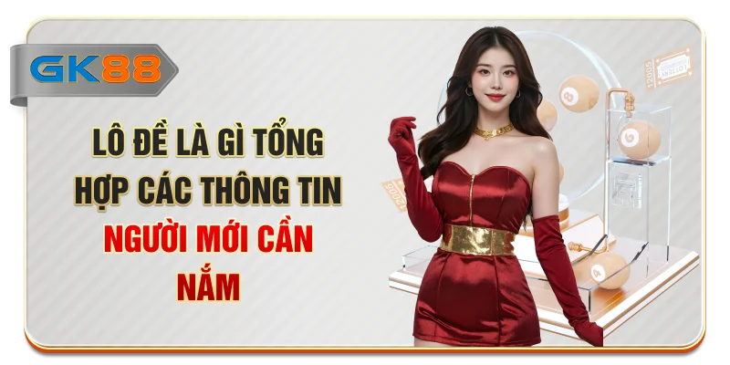 Lô Đề Là Gì - Tổng Hợp Các Thông Tin Người Mới Cần Nắm