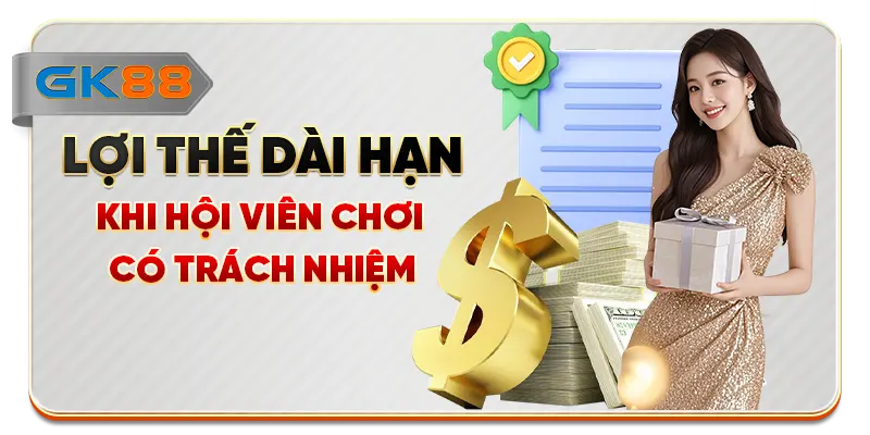 Lợi thế dài hạn khi hội viên chơi có trách nhiệm