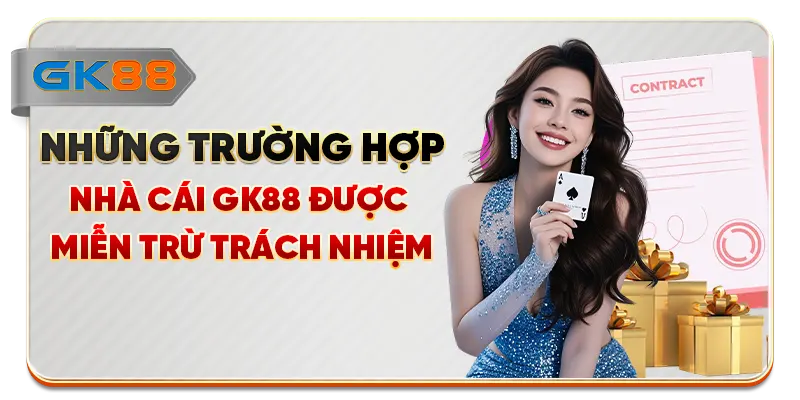 Những trường hợp nhà cái GK88 được miễn trừ trách nhiệm
