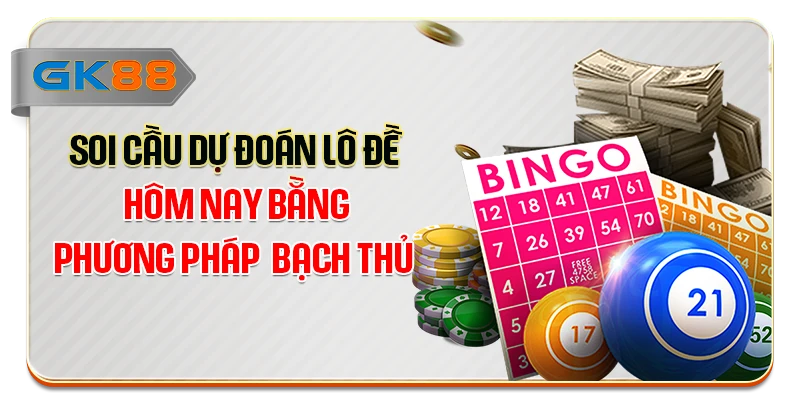 Soi cầu dự đoán lô đề hôm nay bằng phương pháp bạch thủ