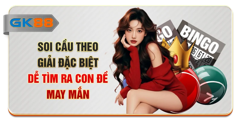 Soi cầu theo giải đặc biệt dễ tìm ra con đề may mắn