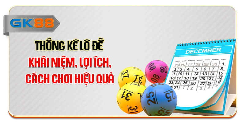 Thống Kê Lô Đề - Khái Niệm, Lợi Ích, Cách Chơi Hiệu Quả