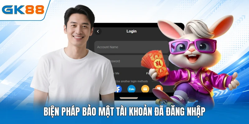 Biện pháp bảo mật tài khoản đã đăng nhập