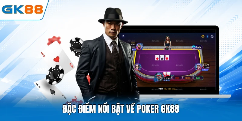 Đặc điểm nổi bật về Poker GK88