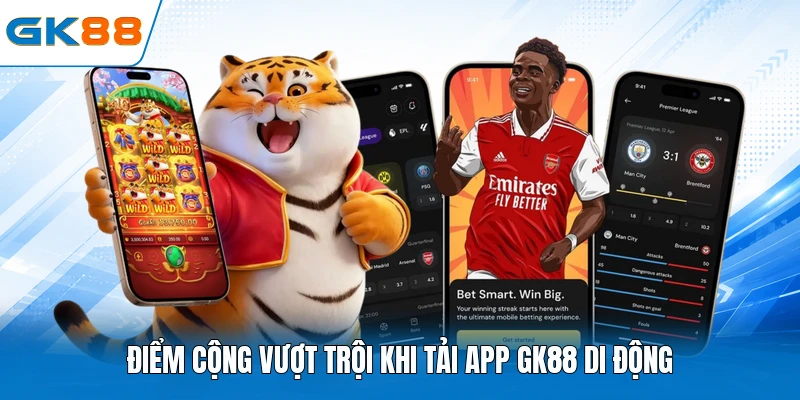 Điểm cộng vượt trội khi tải app GK88 di động