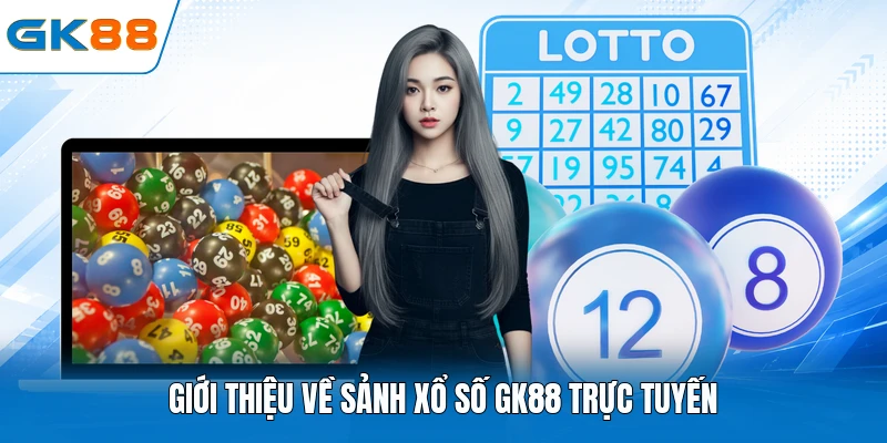 Giới thiệu về sảnh xổ số GK88 trực tuyến