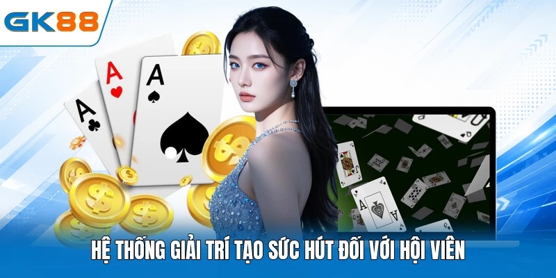 Hệ thống giải trí tạo sức hút đối với hội viên