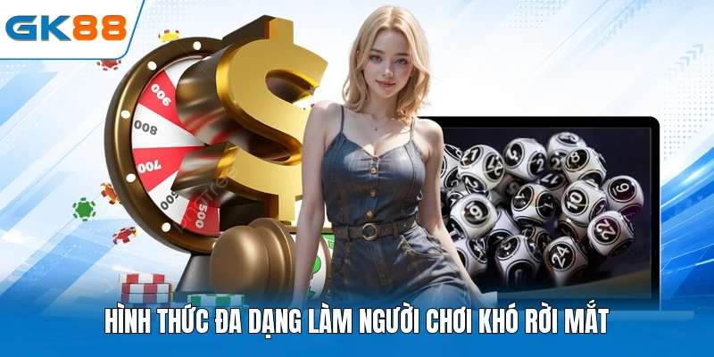 Hình thức đa dạng làm người chơi khó rời mắt