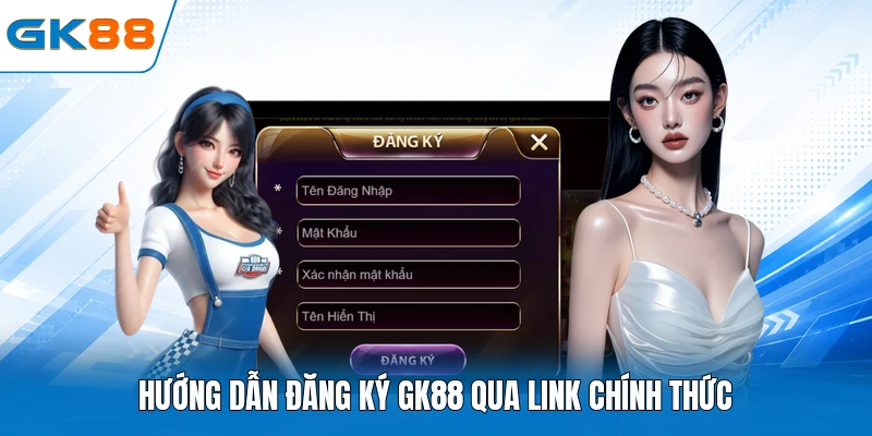 Hướng dẫn đăng ký GK88 qua link chính thức