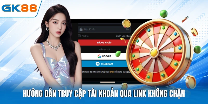 Hướng dẫn truy cập tài khoản qua link không chặn