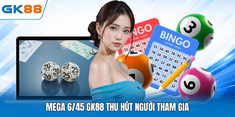 Mega 6/45 GK88 thu hút người tham gia