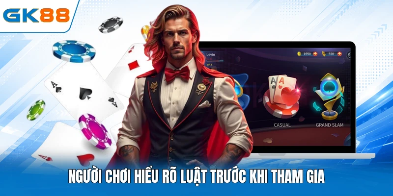 Người chơi hiểu rõ luật trước khi tham gia