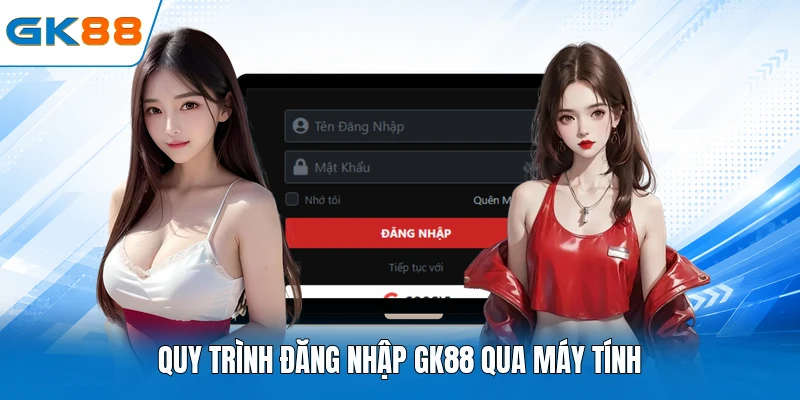 Quy trình đăng nhập GK88 qua máy tính