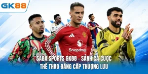 Saba Sports GK88 - Sảnh Cá Cược Thể Thao Đẳng Cấp Thượng Lưu