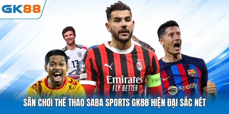 Sân chơi thể thao Saba sports GK88 hiện đại sắc nét