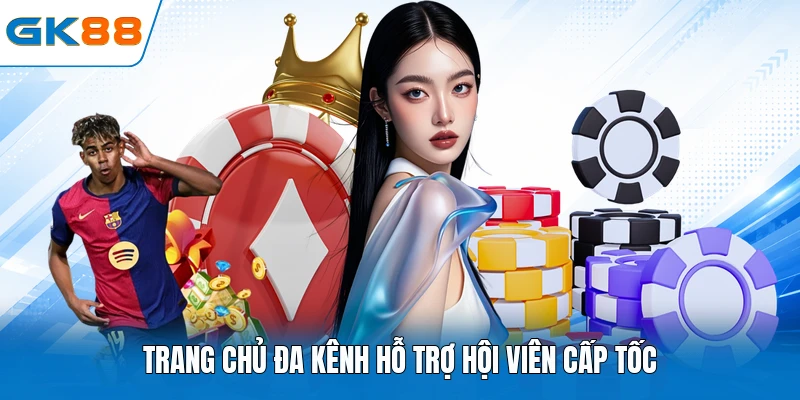 Trang chủ đa kênh hỗ trợ hội viên cấp tốc