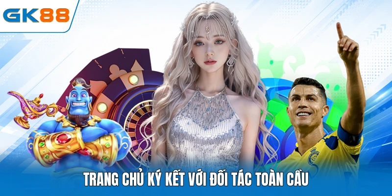 Trang chủ ký kết với đối tác toàn cầu