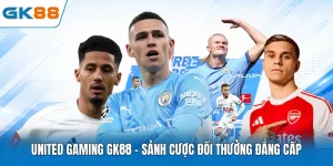 United Gaming GK88 - Sảnh Cược Đổi Thưởng Đẳng Cấp