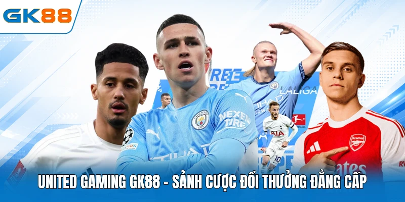 United Gaming GK88 - Sảnh Cược Đổi Thưởng Đẳng Cấp