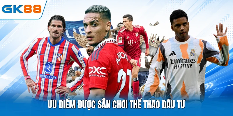 Ưu điểm được sân chơi thể thao đầu tư