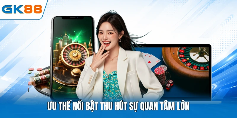 Ưu thế nổi bật thu hút sự quan tâm lớn